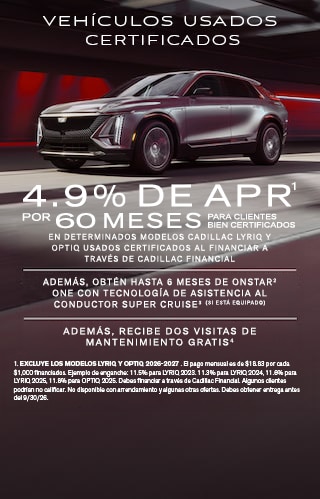APR DEL 4.9% POR 60 MESES PARA COMPRADORES CON BUENA CALIFICACIÓN EN DETERMINADOS MODELOS LYRIQ USADOS CERTIFICADOS AL FINANCIAR A TRAVÉS DE CADILLAC FINANCIAL.